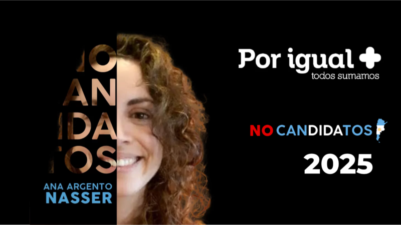 BOLETIN (35) (1) Imagen promocional con fondo negro que presenta a Ana Argento Nasser. A la izquierda se observa la mitad de su rostro sonriente junto al texto «NO CANDIDATOS» y su nombre en letras azules y blancas. A la derecha aparece el logo de «Por igual + todos sumamos», la frase «NO CANDIDATOS» con una silueta del mapa de Argentina y el año «2025» en letras grandes.