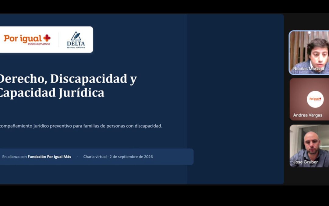 Herramientas legales para las familias: Por Igual Más y el Estudio Jurídico DELTA abordaron el marco sobre capacidad jurídica